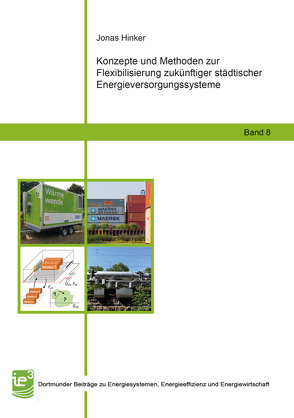 Konzepte und Methoden zur Flexibilisierung zukünftiger städtischer Energieversorgungssysteme von Hinker,  Jonas