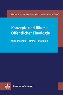 Konzepte und Räume Öffentlicher Theologie von Albrecht,  Christian, Anselm,  Reiner, Körtner,  Ulrich H. J.