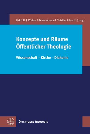 Konzepte und Räume Öffentlicher Theologie von Albrecht,  Christian, Anselm,  Reiner, Körtner,  Ulrich H. J.