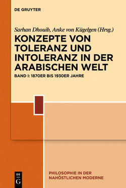 Konzepte von Toleranz und Intoleranz in der arabischen Moderne von Dhouib,  Sarhan, Kügelgen,  Anke