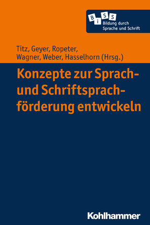 Konzepte zur Sprach- und Schriftsprachförderung entwickeln von Becker-Mrotzek,  Michael, Geyer,  Sabrina, Hasselhorn,  Marcus, Ropeter,  Anna, Roth,  Hans-Joachim, Stanat,  Petra, Titz,  Cora, Wagner,  Hanna, Weber,  Susanne