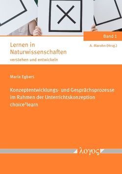 Konzeptentwicklungs- und Gesprächsprozesse im Rahmen der Unterrichtskonzeption „choice2learn“ von Egbers,  Maria