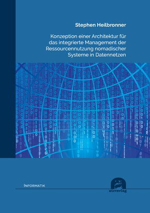 Konzeption einer Architektur für das integrierte Management der Ressourcennutzung nomadischer Systeme in Datennetzen von Heilbronner,  Stephen