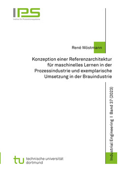 Konzeption einer Referenzarchitektur für maschinelles Lernen in der Prozessindustrie und exemplarische Umsetzung in der Brauindustrie von Wöstmann,  René