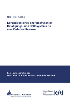 Konzeption eines energieeffizienten Betätigungs- und Haltesystems für eine Federkraftbremse von Kriegel,  Nils-Peter
