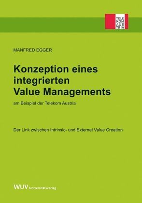 Konzeption eines integrierten Value Managements am Beispiel der Telekom Austria von Egger,  Manfred