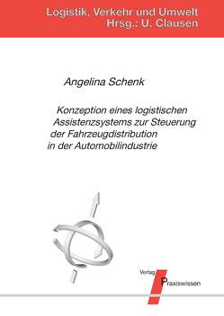 Konzeption eines logistischen Assistenzsystems zur Steuerung der Fahrzeugdistribution in der Automobilindustrie von Clausen,  Uwe, Schenk,  Angelina