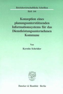 Konzeption eines planungsunterstützenden Informationssystems für das Dienstleistungsunternehmen Kommune. von Schröder,  Kerstin