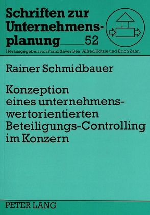 Konzeption eines unternehmenswertorientierten Beteiligungs-Controlling im Konzern von Schmidbauer,  Rainer
