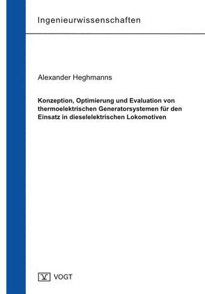 Konzeption, Optimierung und Evaluation von thermoelektrischen Generatorsystemen für den Einsatz in dieselelektrischen Lokomotiven von Heghmanns,  Alexander