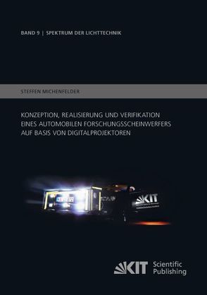 Konzeption, Realisierung und Verifikation eines automobilen Forschungsscheinwerfers auf Basis von Digitalprojektoren von Michenfelder,  Steffen