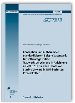 Konzeption und Aufbau einer standardisierten Beispieldatenbank für softwaregestützte Tragwerksberechnung in Anlehnung an VDI 6201 für den Einsatz von Statik-Software in BIM-basierten Prozessketten. von Harte,  Reinhard, Müller,  Nils, Stopp,  Kirsten