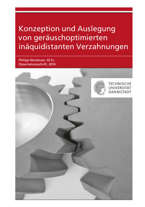 Konzeption und Auslegung von geräuschoptimierten inäquidistanten Verzahnungen von Neubauer,  Philipp