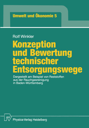 Konzeption und Bewertung technischer Entsorgungswege von Winkler,  Rolf