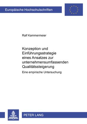 Konzeption und Einführungsstrategie eines Ansatzes zur unternehmensumfassenden Qualitätssteigerung von Kammermeier,  Ralf