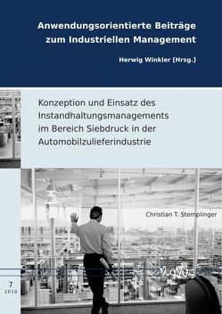 Konzeption und Einsatz des Instandhaltungsmanagements im Bereich Siebdruck in der Automobilzulieferindustrie von Stemplinger,  Christian T.