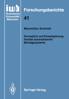 Konzeption und Einsatzplanung flexibel automatisierter Montagesysteme von Schmidt,  Maximilian