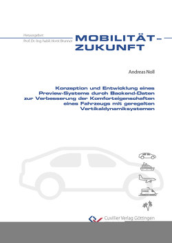 Konzeption und Entwicklung eines Preview-Systems durch Backend-Daten zur Verbesserung der Komforteigenschaften eines Fahrzeugs mit geregelten Vertikaldynamiksystemen von Noll,  Andreas