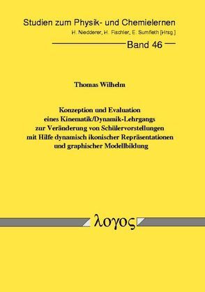 Konzeption und Evaluation eines Kinematik/Dynamik-Lehrgangs zur Veränderung von Schülervorstellungen mit Hilfe dynamisch ikonischer Repräsentationen und graphischer Modellbildung von Wilhelm,  Thomas