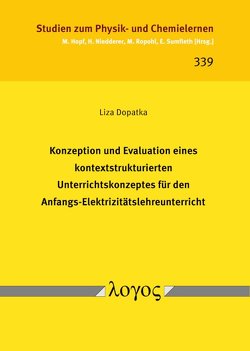Konzeption und Evaluation eines kontextstrukturierten Unterrichtskonzeptes für den Anfangs-Elektrizitätslehreunterricht von Dopatka,  Liza