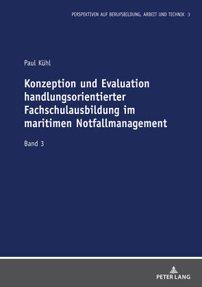 Konzeption und Evaluation handlungsorientierter Fachschulausbildung im maritimen Notfallmanagement von Kühl,  Paul