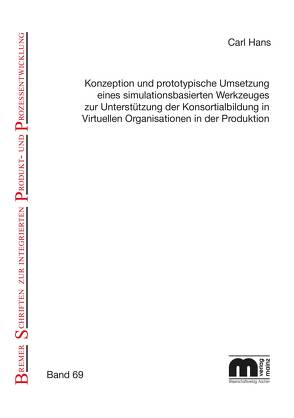 „Konzeption und prototypische Umsetzung eines simulationsbasierten Werkzeuges zur Unterstützung der Konsortialbildung in Virtuellen Organisationen in der Produktion „ von Hans,  Carl