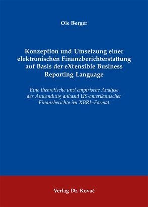 Konzeption und Umsetzung einer elektronischen Finanzberichterstattung auf Basis der eXtensible Business Reporting Language von Berger,  Ole