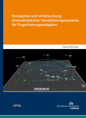 Konzeption und Untersuchung stereoskopischer Visualisierungssysteme für Flugsicherungsaufgaben von Wittmann,  David