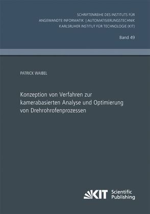 Konzeption von Verfahren zur kamerabasierten Analyse und Optimierung von Drehrohrofenprozessen von Waibel,  Patrick