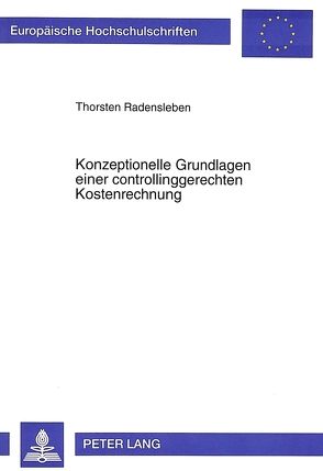 Konzeptionelle Grundlagen einer controllinggerechten Kostenrechnung von Radensleben,  Thorsten