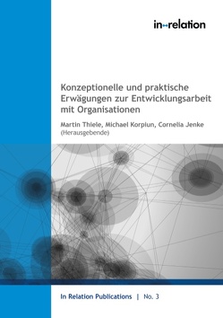 Konzeptionelle und praktische Erwägungen zur Entwicklungsarbeit mit Organisationen von Jenke,  Cornelia, Korpiun,  Michael, Thiele,  Martin