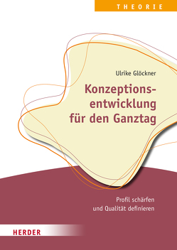 Konzeptionsentwicklung für den Ganztag von Glöckner,  Ulrike