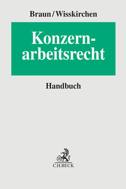 Konzernarbeitsrecht von Ackermann,  Hans-Christian, Bissels,  Alexander, Bormann,  Ulrich, Braner,  Achim, Braun,  Axel, Dannhorn,  Wolfgang, Doetsch,  Peter, Domke,  Carsten, Fedder,  Sebastian, Glaser,  Julia, Greßlin,  Martin, Klein,  Roland, Koch,  Cornelia, Kuhn,  Anke, Liebig,  Heiko, Lützeler,  Martin, Maiß,  Sebastian, Panzer-Heemeier,  Andrea, Raus,  Nadja, Röhrborn,  Stefan, Rütz,  Eva, Schiller,  Jan Peter, Schreiner,  Paul, Schumacher,  Maria-Susanna, Siegel,  Caroline, Simon,  Oliver, Süßbrich,  Katrin, Thees,  Thomas, Wilhelms,  Oliver, Wisskirchen,  Gerlind, Wolf,  Sebastian, Wolf,  Silke A., Zintl,  Daniel