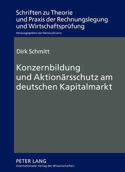 Konzernbildung und Aktionärsschutz am deutschen Kapitalmarkt von Schmitt,  Dirk