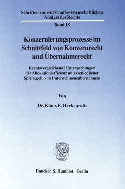 Konzernierungsprozesse im Schnittfeld von Konzernrecht und Übernahmerecht. von Herkenroth,  Klaus E.