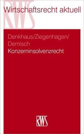 Konzerninsolvenzrecht von Demisch,  Dominik, Denkhaus,  Stefan, Ziegenhagen,  Andreas
