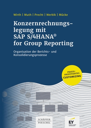 Konzernrechnungslegung mit SAP S4/HANA for Group Reporting von Mücke,  Jan Christian, Muth,  Andreas, Precht ,  Oliver, Werbik,  Anna, Wirth,  Johannes