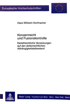 Konzernrecht und Fusionskontrolle von Korfmacher,  Hans Wilhelm