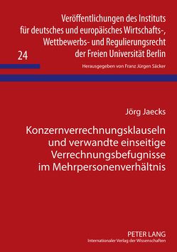 Konzernverrechnungsklauseln und verwandte einseitige Verrechnungsbefugnisse im Mehrpersonenverhältnis von Jaecks,  Jörg