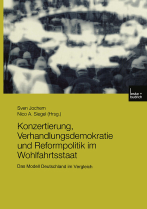 Konzertierung, Verhandlungsdemokratie und Reformpolitik im Wohlfahrtsstaat von Jochem,  Sven, Siegel,  Nico A.