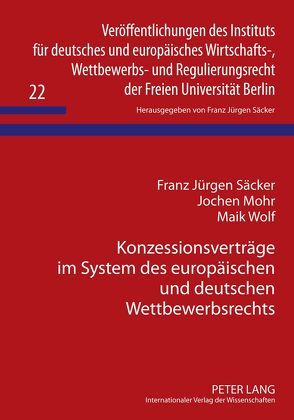 Konzessionsverträge im System des europäischen und deutschen Wettbewerbsrechts von Mohr,  Jochen, Säcker,  Franz-Jürgen, Wolf,  Maik