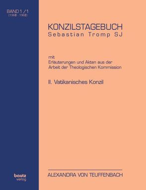 Konzilstagebuch Sebastian Tromp S.J. mit Erläuterungen und Akten aus der Arbeit der Kommission für Glauben und Sitten II. Vatikanisches Konzil von Teuffenbach,  Alexandra von