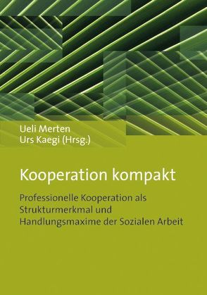 Kooperation kompakt von Kaegi,  Urs, Merten,  Ueli