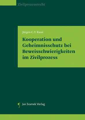 Kooperation und Geheimnisschutz bei Beweisschwierigkeiten im Zivilprozess von Rassi,  Jürgen C. T.