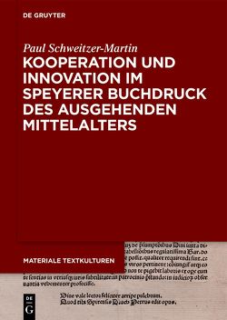 Kooperation und Innovation im Speyerer Buchdruck des ausgehenden Mittelalters von Schweitzer-Martin,  Paul