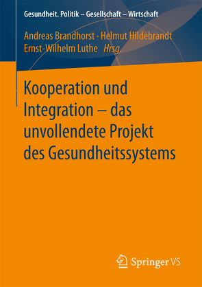 Kooperation und Integration – das unvollendete Projekt des Gesundheitssystems von Brandhorst,  Andreas, Hildebrandt,  Helmut, Luthe,  Ernst-Wilhelm