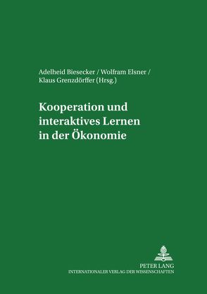 Kooperation und interaktives Lernen in der Ökonomie von Biesecker,  Adelheid, Elsner,  Wolfram, Grenzdörffer,  Klaus