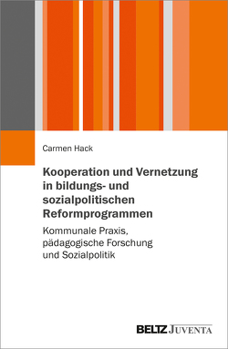 Kooperation und Vernetzung in bildungs- und sozialpolitischen Reformprogrammen von Hack,  Carmen