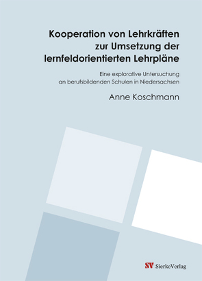 Kooperation von Lehrkräften zur Umsetzung der lernfeldorientierten Lehrpläne von Koschmann,  Anne
