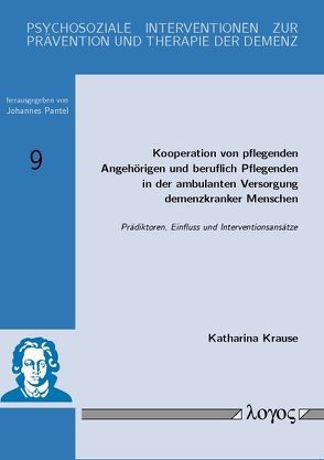 Kooperation von pflegenden Angehörigen und beruflich Pflegenden in der ambulanten Versorgung demenzkranker Menschen: Prädiktoren, Einfluss und Interventionsansätze von Krause,  Katharina